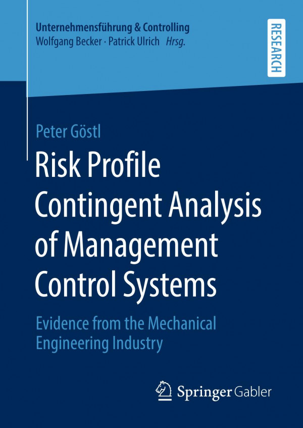 Risk Profile Contingent Analysis Of Management Control Systems Evidence From The Mechanical Engineering Industry 1st Ed 2020 Peter Gstl