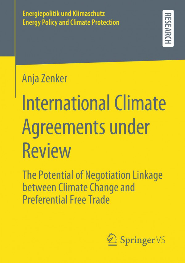 International Climate Agreements Under Review The Potential Of Negotiation Linkage Between Climate Change And Preferential Free Trade 1st Ed 2020 Anja Zenker
