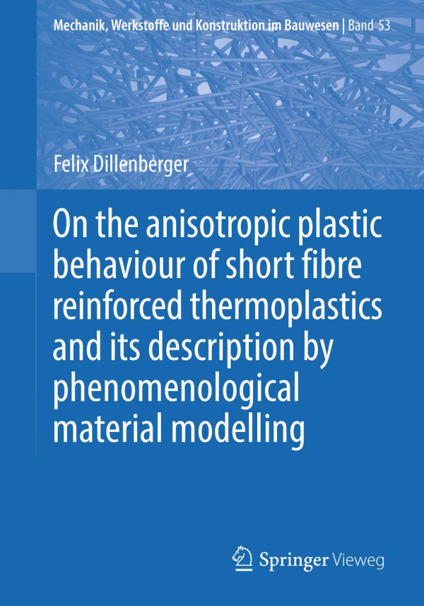 On The Anisotropic Plastic Behaviour Of Short Fibre Reinforced Thermoplastics And Its Description By Phenomenological Material Modelling 1st Ed 2020 Felix Dillenberger