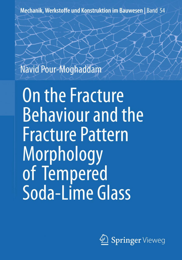 On The Fracture Behaviour And The Fracture Pattern Morphology Of Tempered Sodalime Glass 1st Ed 2020 Navid Pourmoghaddam