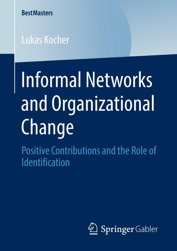 Informal Networks And Organizational Change Positive Contributions And The Role Of Identification 1st Ed 2020 Lukas Kocher