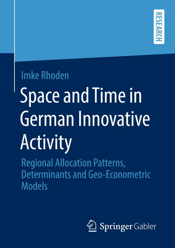 Space And Time In German Innovative Activity Regional Allocation Patterns Determinants And Geoeconometric Models 1st Ed 2019 Imke Rhoden