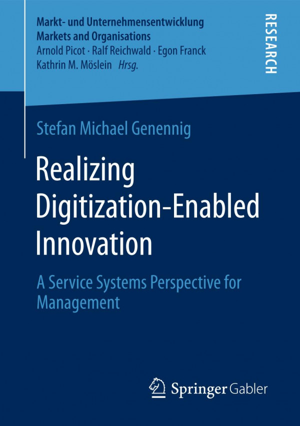 Realizing Digitizationenabled Innovation A Service Systems Perspective For Management 1st Ed 2020 Stefan Michael Genennig