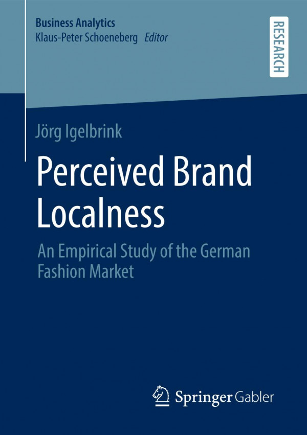 Perceived Brand Localness An Empirical Study Of The German Fashion Market 1st Ed 2020 Jrg Igelbrink