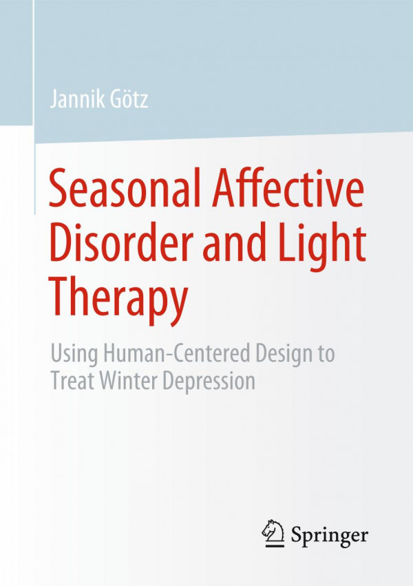 Seasonal Affective Disorder And Light Therapy Using Humancentered Design To Treat Winter Depression 1st Ed 2020 Jannik Gtz
