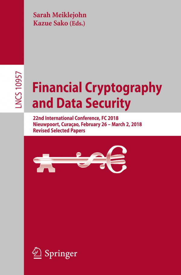 Financial Cryptography And Data Security 22nd International Conference Fc 2018 Nieuwpoort Curaao February 26 March 2 2018 Revised Selected Papers 1st Ed 2018 Sarah Meiklejohn