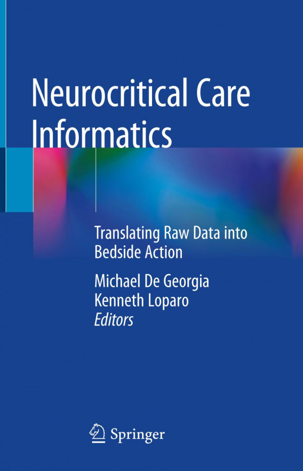 Neurocritical Care Informatics Translating Raw Data Into Bedside Action 1st Ed 2020 Michael De Georgia