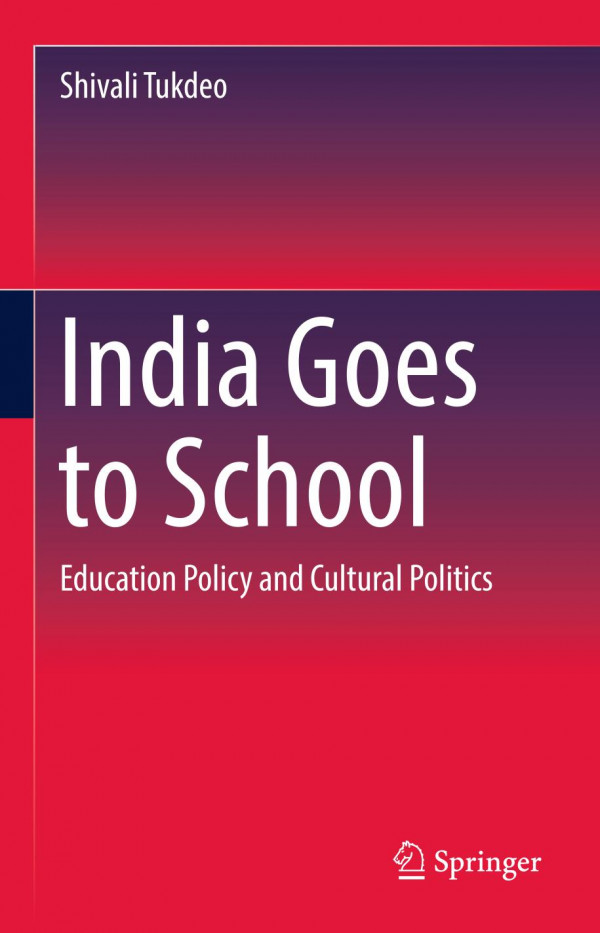 India Goes To School Education Policy And Cultural Politics 1st Ed 2019 Shivali Tukdeo