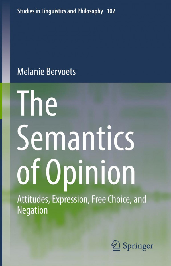The Semantics Of Opinion Attitudes Expression Free Choice And Negation 1st Ed 2020 Melanie Bervoets