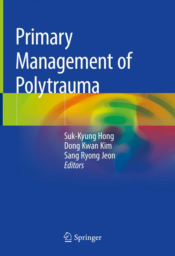 Primary Management Of Polytrauma 1st Ed 2019 Sukkyung Hong