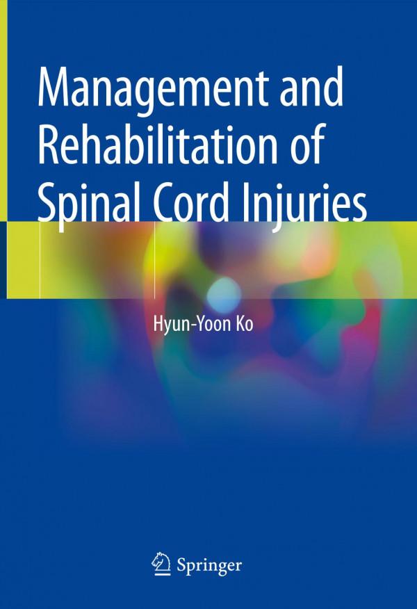 Management And Rehabilitation Of Spinal Cord Injuries 1st Ed 2019 Hyunyoon Ko