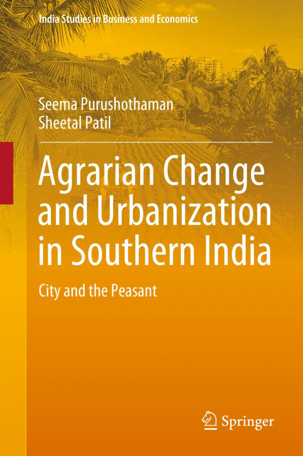 Agrarian Change And Urbanization In Southern India City And The Peasant 1st Ed 2019 Seema Purushothaman