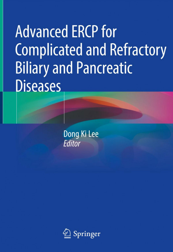 Advanced Ercp For Complicated And Refractory Biliary And Pancreatic Diseases 1st Ed 2020 Dong Ki Lee