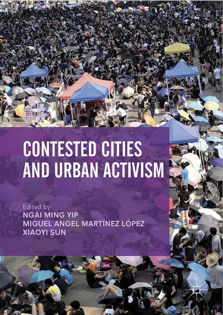 Contested Cities And Urban Activism 1st Ed Ngai Ming Yip Miguel Angel Martnez Lpez