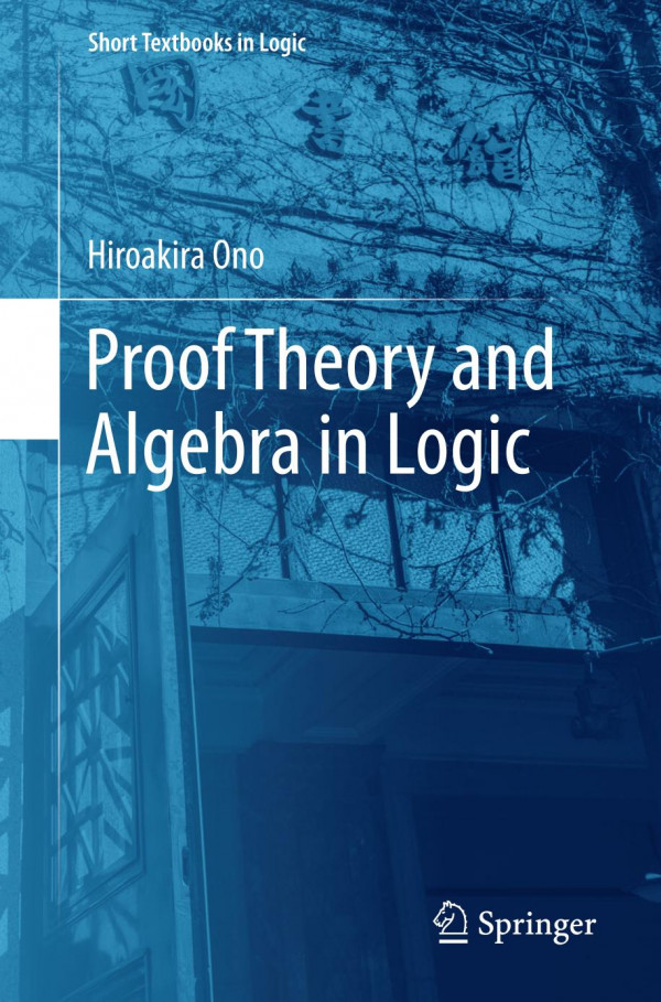 Proof Theory And Algebra In Logic 1st Ed 2019 Hiroakira Ono