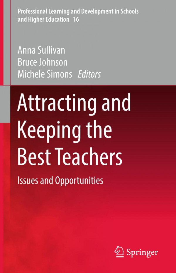 Attracting And Keeping The Best Teachers Issues And Opportunities 1st Ed 2019 Anna Sullivan