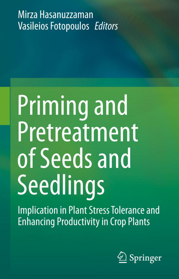 Priming And Pretreatment Of Seeds And Seedlings Implication In Plant Stress Tolerance And Enhancing Productivity In Crop Plants 1st Ed 2019 Mirza Hasanuzzaman