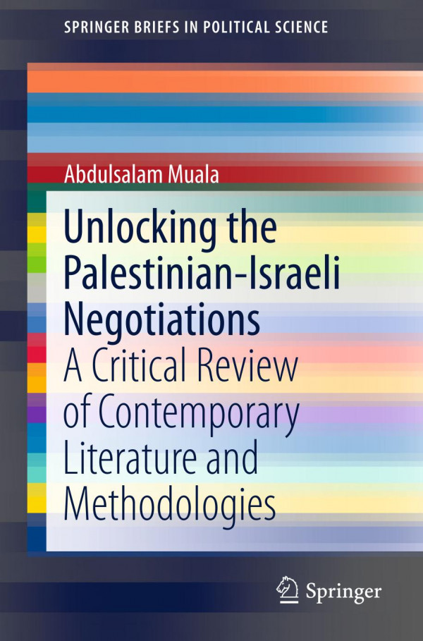 Unlocking The Palestinianisraeli Negotiations A Critical Review Of Contemporary Literature And Methodologies 1st Ed 2019 Abdulsalam Muala