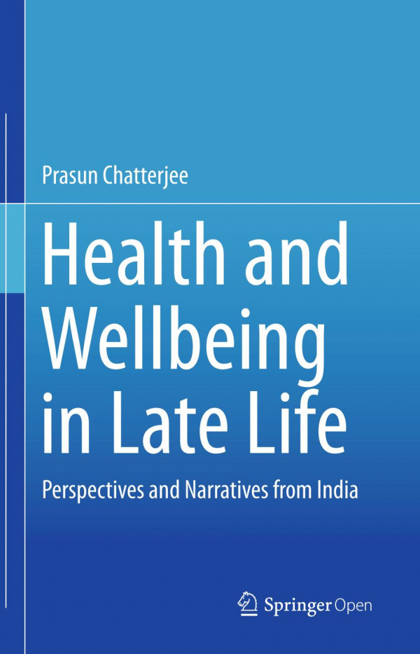 Health And Wellbeing In Late Life Perspectives And Narratives From India 1st Ed 2019 Prasun Chatterjee