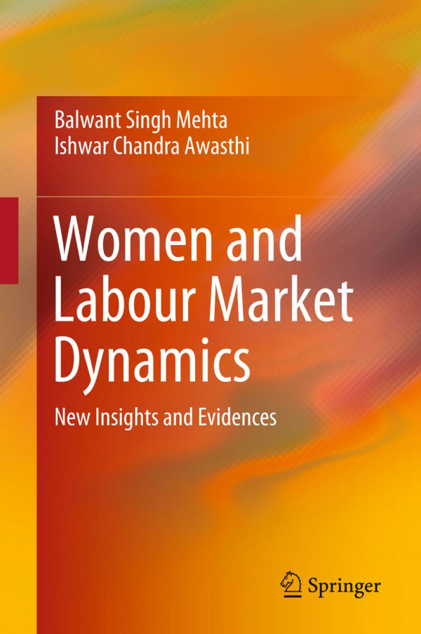 Women And Labour Market Dynamics New Insights And Evidences 1st Ed 2019 Balwant Singh Mehta