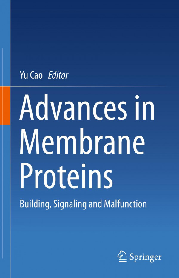 Advances In Membrane Proteins Building Signaling And Malfunction 1st Ed 2019 Yu Cao