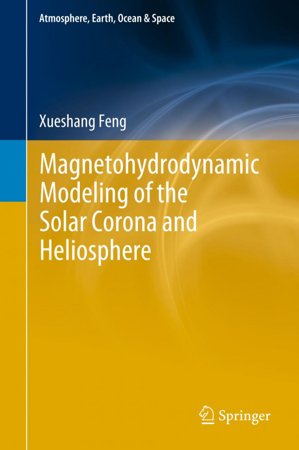 Magnetohydrodynamic Modeling Of The Solar Corona And Heliosphere 1st Ed 2020 Xueshang Feng