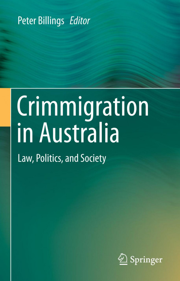 Crimmigration In Australia Law Politics And Society 1st Ed 2019 Peter Billings