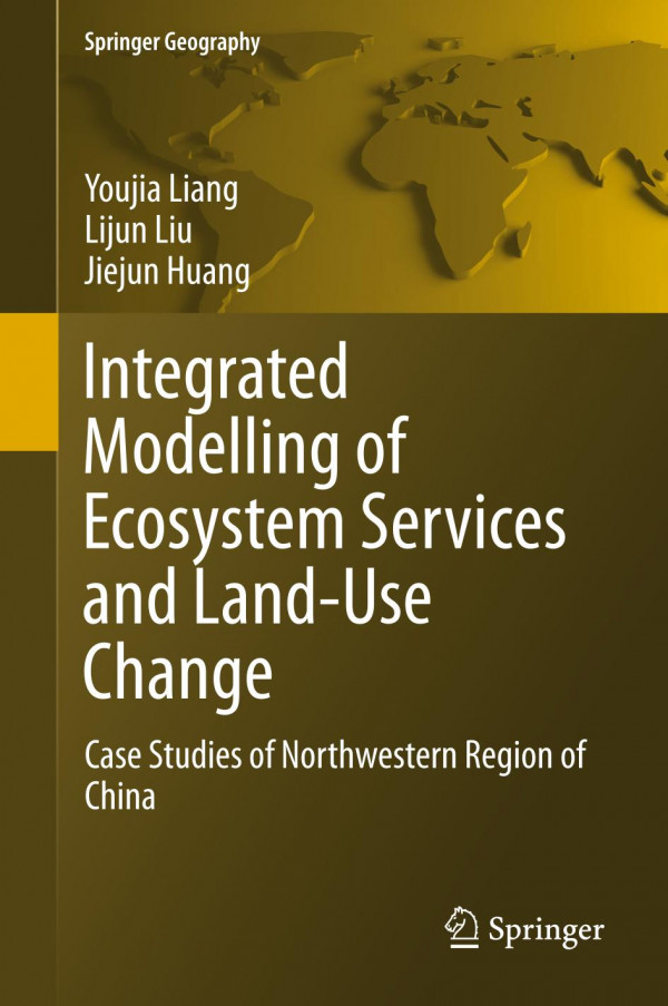 Integrated Modelling Of Ecosystem Services And Landuse Change Case Studies Of Northwestern Region Of China 1st Ed 2020 Youjia Liang