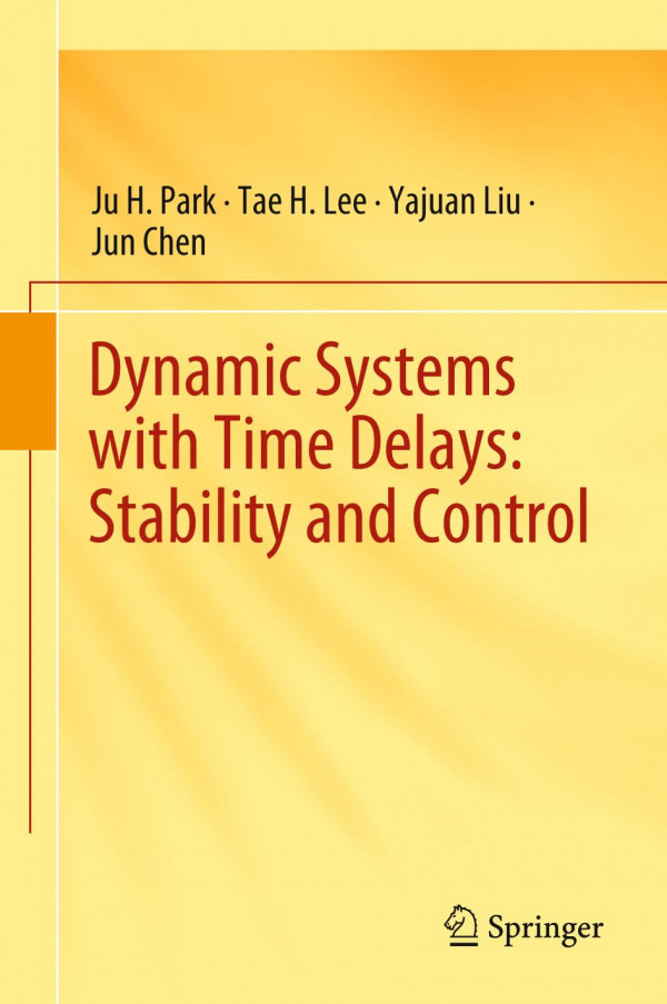 Dynamic Systems With Time Delays Stability And Control 1st Ed 2019 Ju H Park