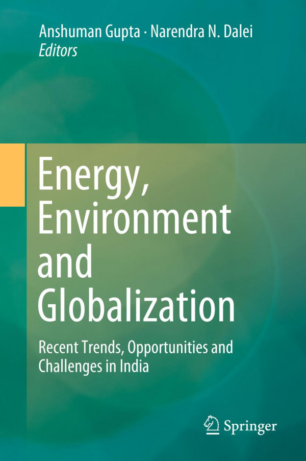 Energy Environment And Globalization Recent Trends Opportunities And Challenges In India 1st Ed 2020 Anshuman Gupta