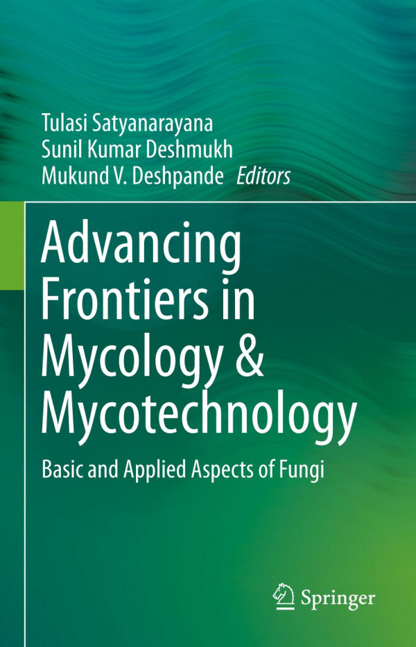 Advancing Frontiers In Mycology Amp Mycotechnology Basic And Applied Aspects Of Fungi 1st Ed 2019 Tulasi Satyanarayana