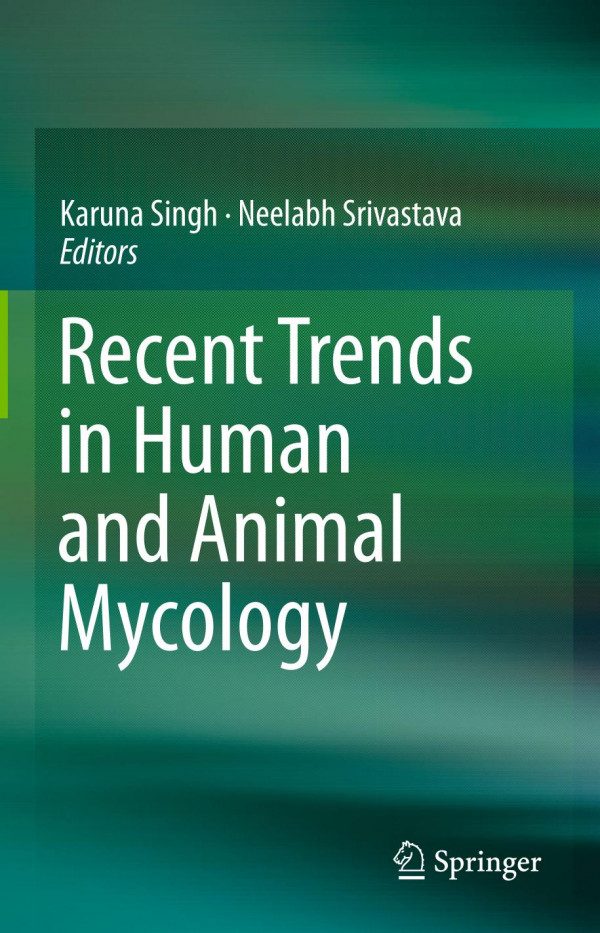 Recent Trends In Human And Animal Mycology 1st Ed 2019 Karuna Singh