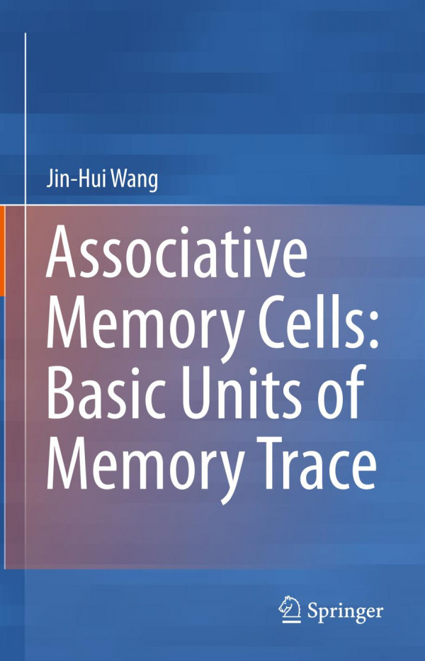 Associative Memory Cells Basic Units Of Memory Trace 1st Ed 2019 Jinhui Wang