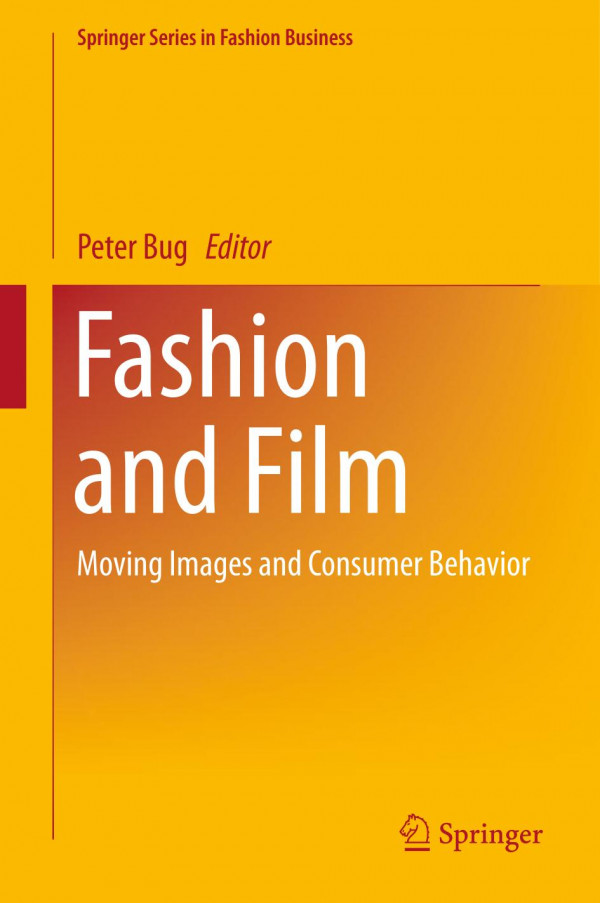 Fashion And Film Moving Images And Consumer Behavior 1st Ed 2020 Peter Bug