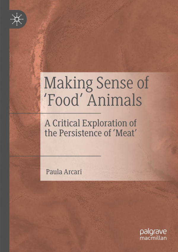 Making Sense Of Food Animals A Critical Exploration Of The Persistence Of Meat 1st Ed 2020 Paula Arcari
