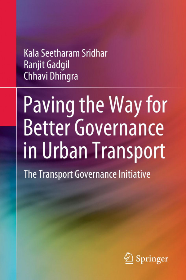 Paving The Way For Better Governance In Urban Transport The Transport Governance Initiative 1st Ed 2020 Kala Seetharam Sridhar