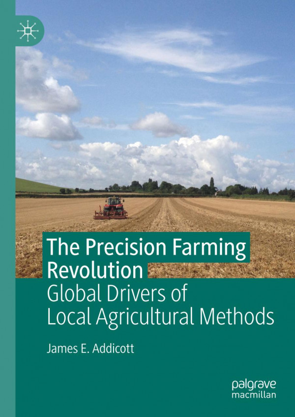 The Precision Farming Revolution Global Drivers Of Local Agricultural Methods 1st Ed 2020 James E Addicott