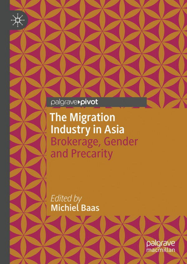The Migration Industry In Asia Brokerage Gender And Precarity 1st Ed 2020 Michiel Baas