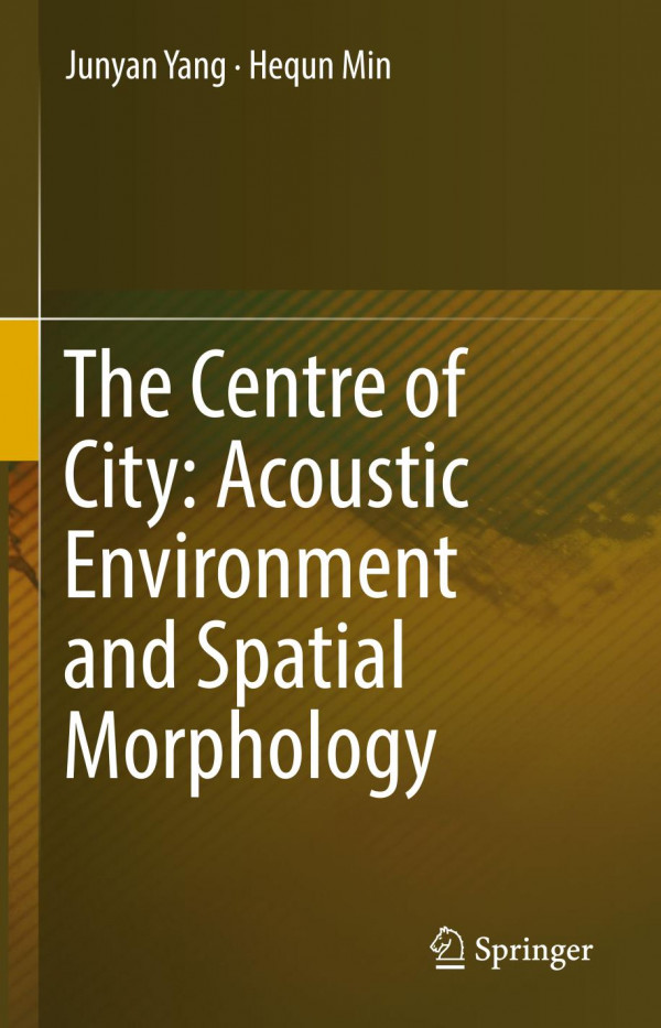 The Centre Of City Acoustic Environment And Spatial Morphology 1st Ed 2019 Junyan Yang