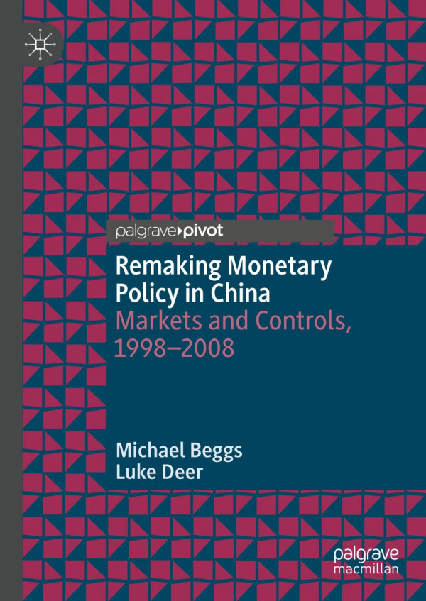 Remaking Monetary Policy In China Markets And Controls 19982008 1st Ed 2019 Michael Beggs