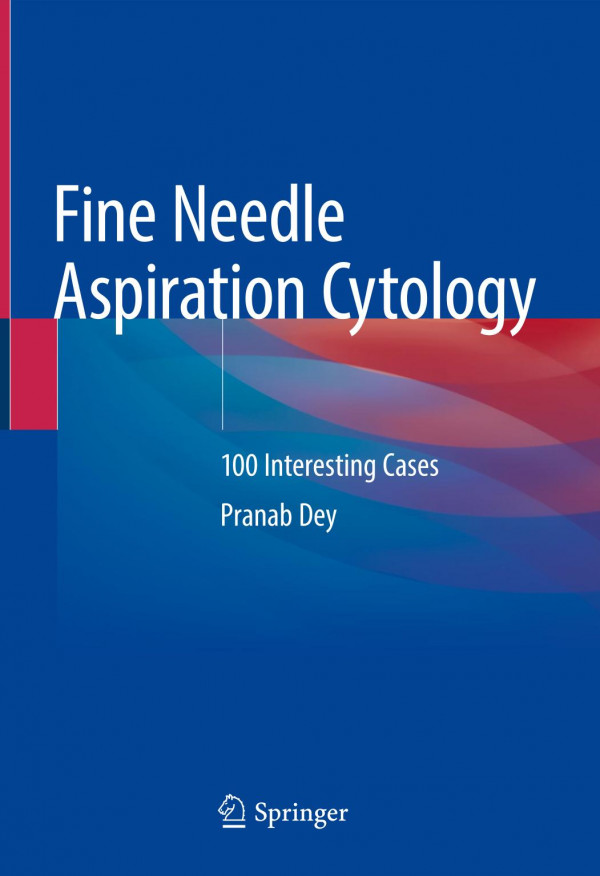 Fine Needle Aspiration Cytology 100 Interesting Cases 1st Ed 2020 Pranab Dey