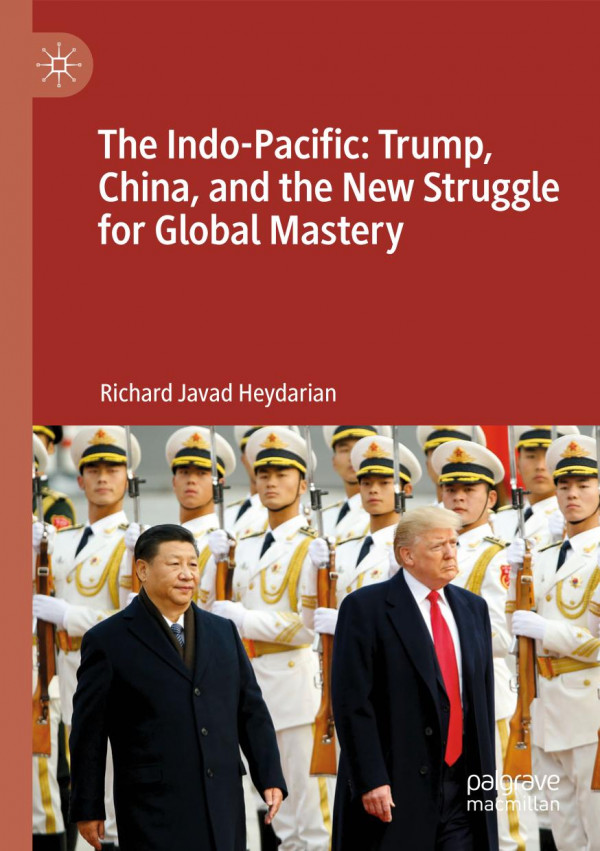 The Indopacific Trump China And The New Struggle For Global Mastery 1st Ed 2020 Richard Javad Heydarian