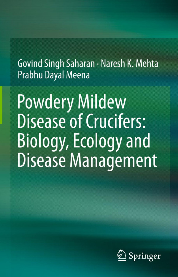 Powdery Mildew Disease Of Crucifers Biology Ecology And Disease Management 1st Ed 2019 Govind Singh Saharan