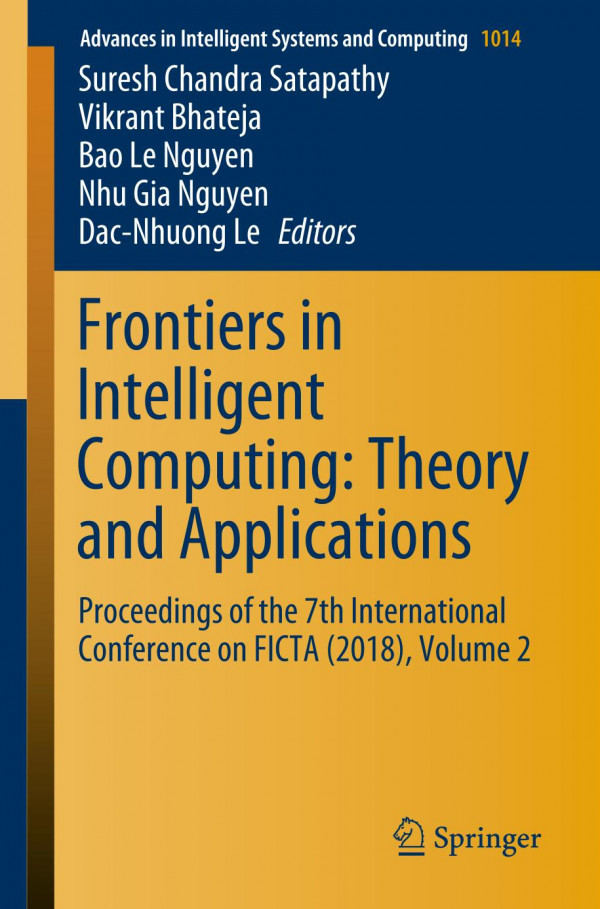 Frontiers In Intelligent Computing Theory And Applications Proceedings Of The 7th International Conference On Ficta 2018 Volume 2 1st Ed 2020 Suresh Chandra Satapathy