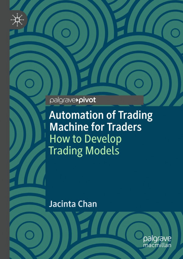 Automation Of Trading Machine For Traders How To Develop Trading Models 1st Ed 2019 Jacinta Chan