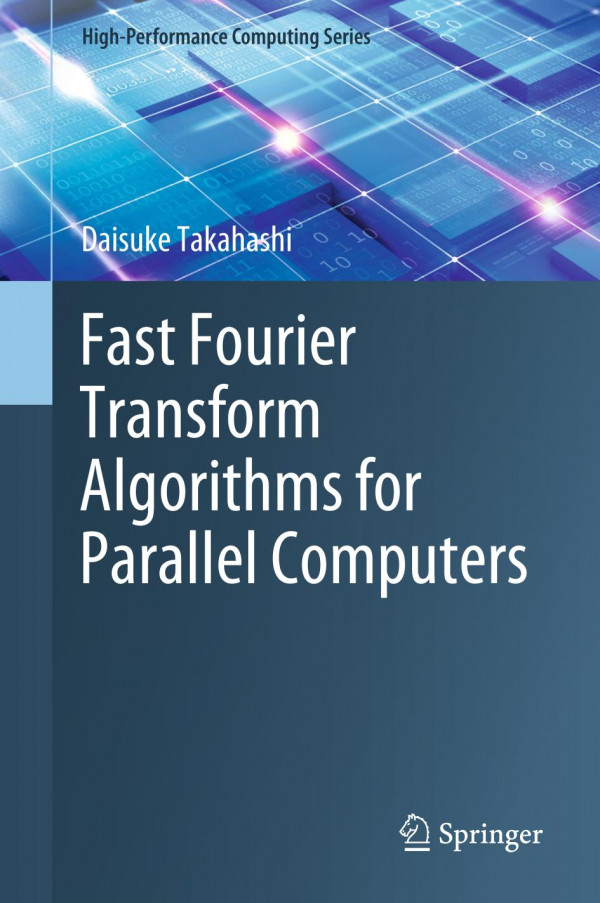 Fast Fourier Transform Algorithms For Parallel Computers 1st Ed 2019 Daisuke Takahashi