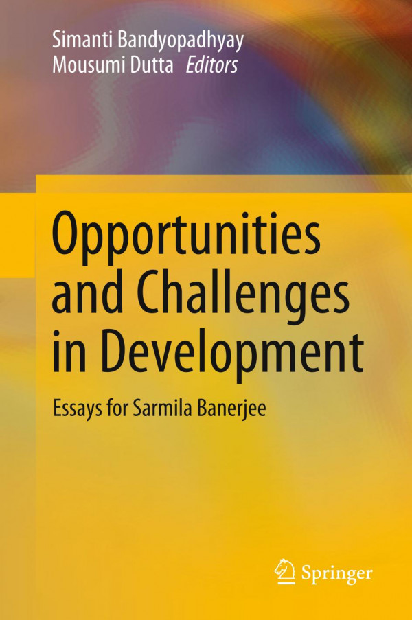 Opportunities And Challenges In Development Essays For Sarmila Banerjee 1st Ed 2019 Simanti Bandyopadhyay