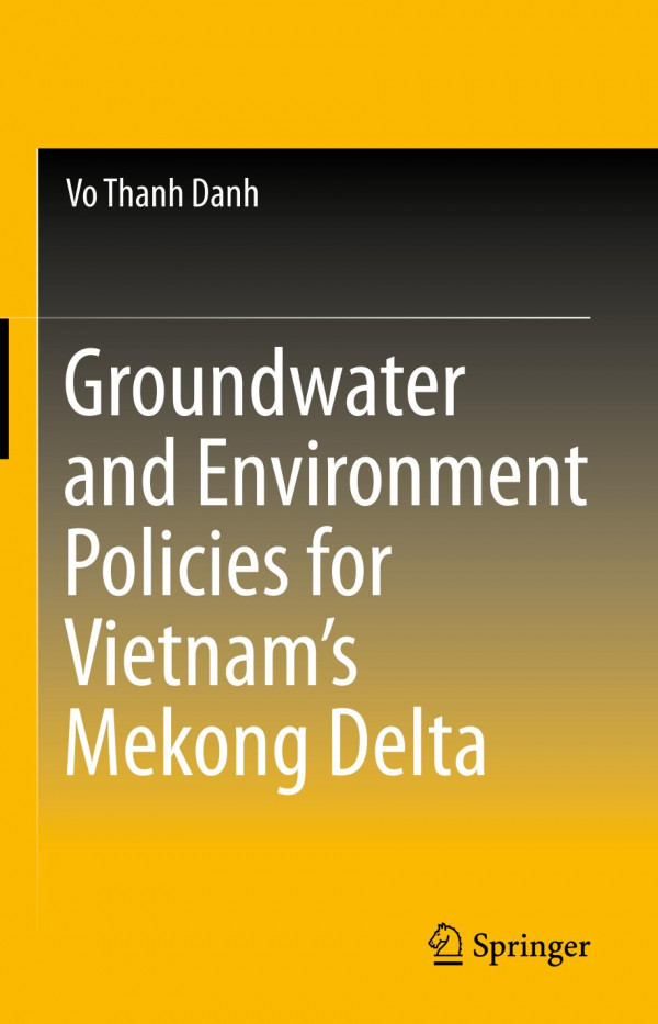 Groundwater And Environment Policies For Vietnams Mekong Delta 1st Ed 2019 Vo Thanh Danh