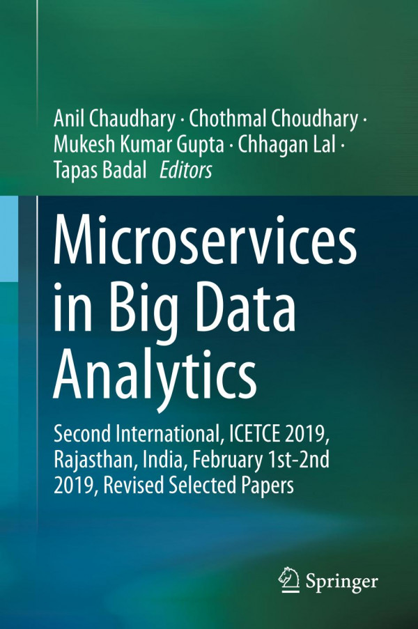 Microservices In Big Data Analytics Second International Icetce 2019 Rajasthan India February 1st2nd 2019 Revised Selected Papers 1st Ed 2020 Anil Chaudhary