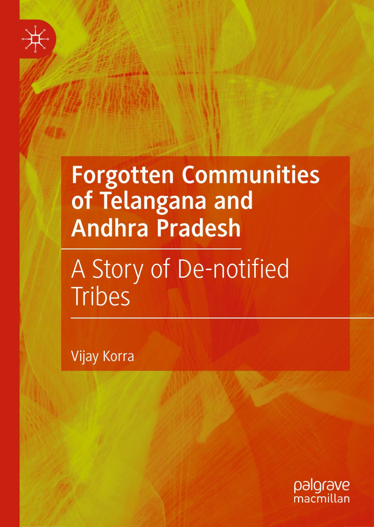 Forgotten Communities Of Telangana And Andhra Pradesh A Story Of Denotified Tribes 1st Vijay Korra